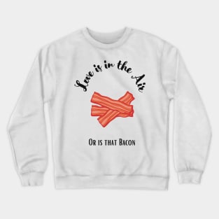 Valentine’s Day Funny Bacon Quote Crewneck Sweatshirt